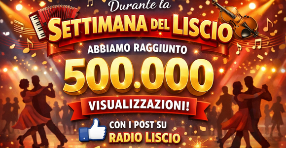 500.000 visualizzazioni durante la Settimana del Liscio!